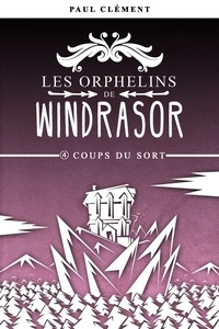 Paul Clément - Les orphelins de Windrasor Tome 4 : Coups du sort.