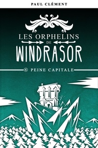 Paul Clément - Les orphelins de Windrasor Tome 6 : Peine capitale.
