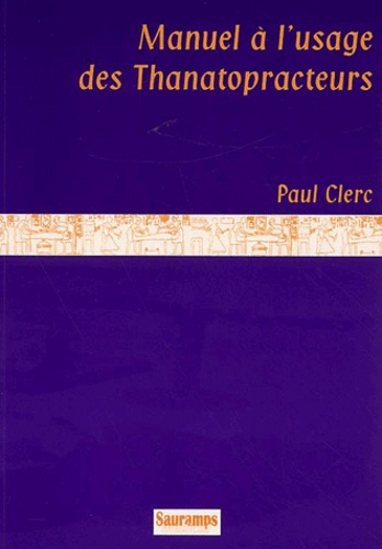 Paul Clerc - Manuel A L'Usage Des Thanatopracteurs.