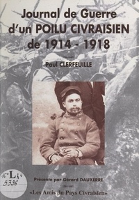 Paul Clerfeuille et Michel Clerfeuille - Journal de guerre d'un Poilu civraisien de 1914-1918.