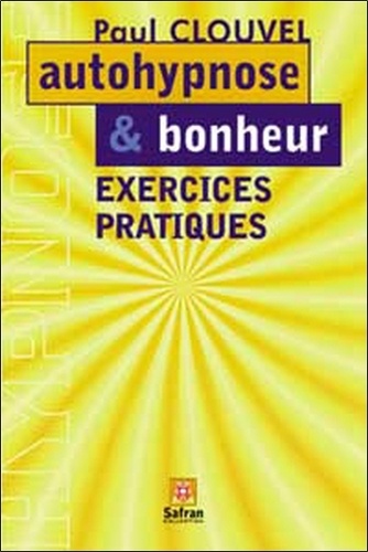 Paul Clouvel - Autohypnose et bonheur - Exercices pratiques.