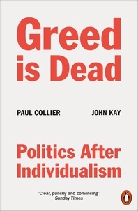 Paul Collier et John Kay - Greed Is Dead - Politics After Individualism.