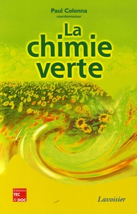 Paul Colonna et Dominique Arrouays - La chimie verte.