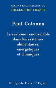 Paul Colonna - Le carbone renouvelable dans les systèmes alimentaires, énergétiques et chimiques.