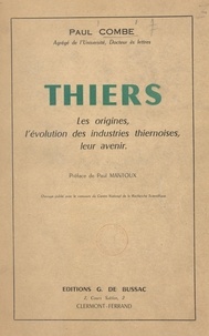 Paul Combe et Paul Mantoux - Thiers - Les origines, l'évolution des industries thiernoises, leur avenir.
