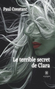 Paul Constant - Le terrible secret de Clara.
