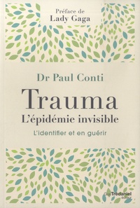 Paul Conti - Trauma, l'épidémie invisible - L'identifier et en guérir.