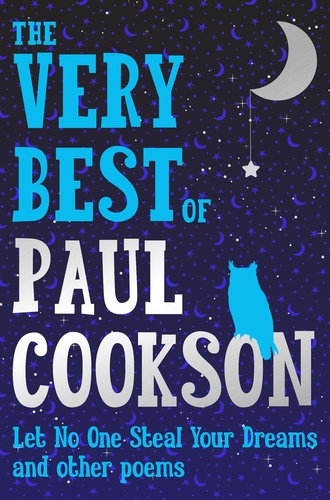 Paul Cookson - The Very Best of Paul Cookson - Let No One Steal Your Dreams and Other Poems.