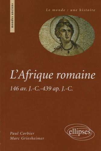 Paul Corbier et Marc Griesheimer - L'Afrique romaine - 146 av. J.-C. - 439 ap. J.-C..