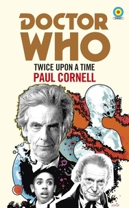 Paul Cornell - Doctor Who: Twice Upon a Time - 12th Doctor Novelisation.