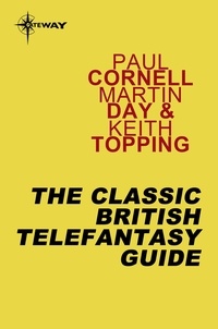 Paul Cornell et Martin Day - The Classic British Telefantasy Guide.