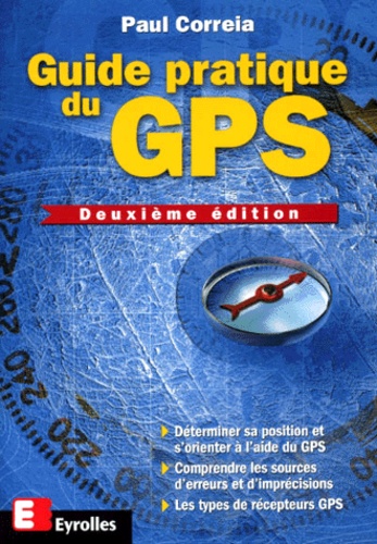 Paul Correia - Guide Pratique Du Gps. Edition 2001.