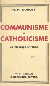 Paul Coulet et Maurice Feltin - Communisme et catholicisme - Le message chrétien.