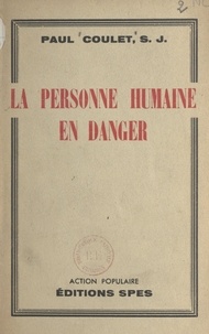 Paul Coulet et Maurice Feltin - La personne humaine en danger.