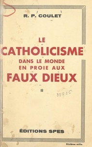 Paul Coulet et Maurice Feltin - Le catholicisme dans le monde en proie aux faux dieux (2).