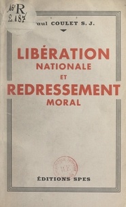 Paul Coulet et Maurice Feltin - Libération nationale et redressement moral.