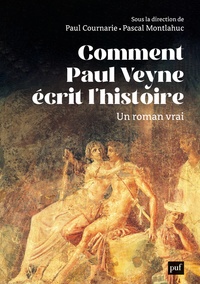 Paul Cournarie et Pascal Montlahuc - Comment Paul Veyne écrit l'histoire - Un roman vrai.