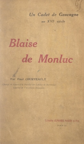Blaise de Monluc. Un cadet de Gascogne au XVIe siècle