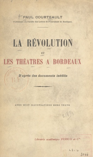 La Révolution et les théâtres à Bordeaux. D'après des documents inédits