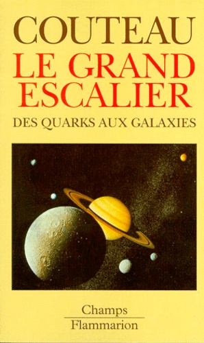 Paul Couteau - Le Grand Escalier. Des Quarks Aux Galaxies.