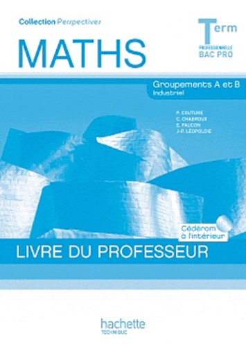 Paul Couture - Maths Tle Bac Pro Industriel groupements A et B - Livre du professeur. 1 Cédérom