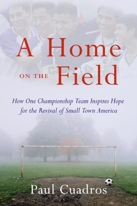 Paul Cuadros - A Home on the Field - The Great Latino Migration Comes to Smal.