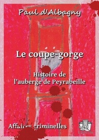 Paul d'Albagny - Le coupe-gorge - Histoire de l'Auberge de Peyrabeille.