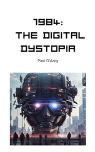  Paul D'Arcy - 1984: The Digital Dystopia.