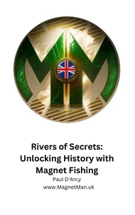 Paul D'Arcy - Rivers of Secrets: Unlocking History with Magnet Fishing.