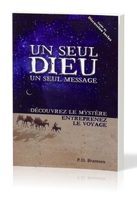 Paul d. Bramsen - Un seul Dieu un seul message - Découvrez le mystère entreprenez le voyage.