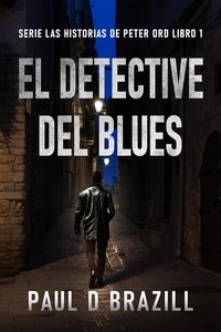  Paul D. Brazill - El Detective del Blues - Serie Las Historias de Peter Ord, #1.