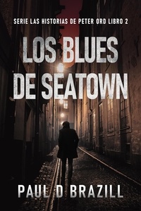  Paul D. Brazill - Los Blues De Seatown - Serie Las Historias de Peter Ord, #2.