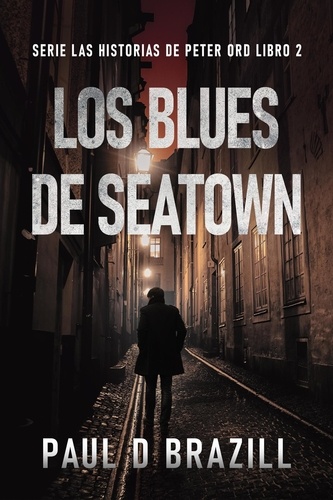  Paul D. Brazill - Los Blues De Seatown - Serie Las Historias de Peter Ord, #2.