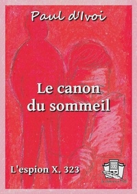 Paul D'Ivoi - Le canon du sommeil - L'espion X. 323 - volume II.