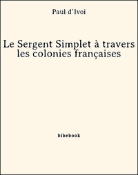 Paul D’Ivoi - Le Sergent Simplet à travers les colonies françaises.