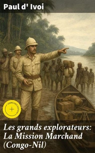Les grands explorateurs: La Mission Marchand (Congo-Nil)