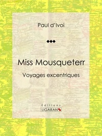  Paul d'Ivoi et  Louis Bombled - Miss Mousqueterr - Voyages excentriques.