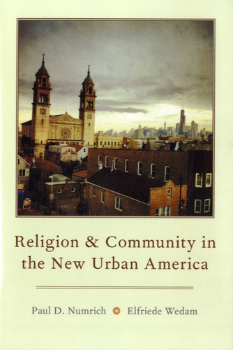 Paul D. Numrich et Elfriede Wedam - Religion and Community in the New Urban America.