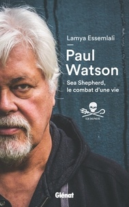 Paul D. Watson et Lamya Essemlali - Paul Watson - Sea Shepherd, le combat d'une vie.