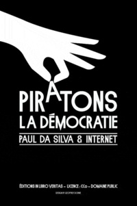 Paul Da Silva - Piratons la démocratie - Paul Da Silva et internet.
