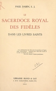 Paul Dabin - Le sacerdoce royal des fidèles dans les livres saints.