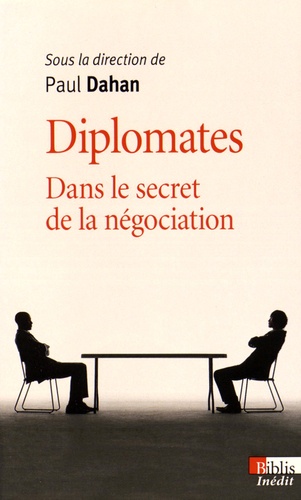 Paul Dahan - Diplomates - Dans le secret de la négociation.