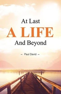 At Last a Life and Beyond
