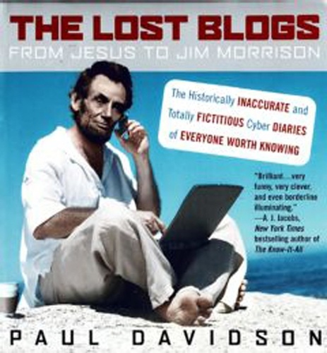 The Lost Blogs. From Jesus to Jim Morrison--The Historically Inaccurate and Totally  Fictitious Cyber Diaries of Everyone Worth Knowing