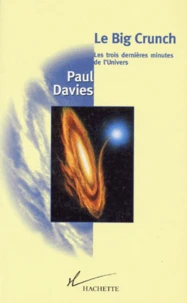 Le Big Crunch. Les Trois Dernieres Minutes De L'Univers