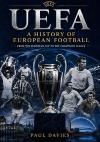 UEFA: A History of European Football