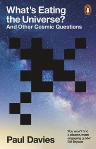 Paul Davies - What's Eating the Universe? - And Other Cosmic Questions.