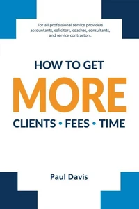 How To Get More Clients, Fees, Time