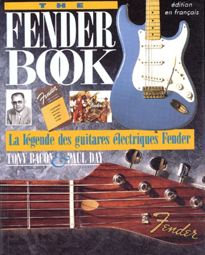 Paul Day et Tony Bacon - The Fender Book. Edition Francaise.
