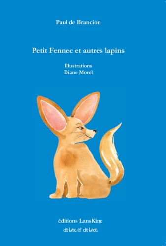 Paul de Brancion et Diane Morel - Petit fennec et autres lapins.